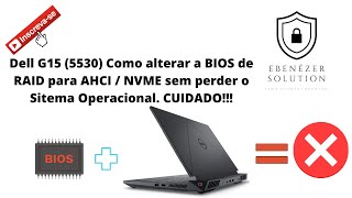 Dell G15 5530 modelo 2023 Como alterar BIOS de RAID para AHCINVME sem perde o sistema operacional [upl. by Rickard]