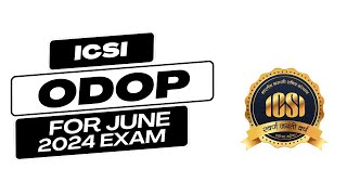 ALL ABOUT ICSI ODOP FOR JUNE 2024 EXAM [upl. by Avictor]