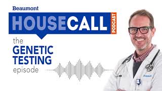 the Genetic Testing episode  Beaumont HouseCall Podcast [upl. by Hgielsa]