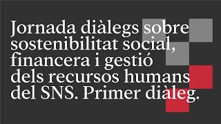 Diàleg 1 Sostenibilitat social financera i gestió dels recursos humans del SNS  CaixaForum Macaya [upl. by Lenee]