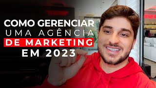 Como gerenciar uma AGÊNCIA DE MARKETING DIGITAL em 2023 e obter RESULTADOS acima da média [upl. by Aillicirp]