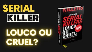 Resenha do Livro Serial Killers  Louco ou Cruel  Ilana Casoy [upl. by Olimpia]