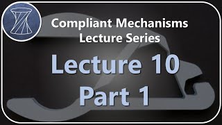 Compliant Mechanisms Lecture 10 Part 1 [upl. by Aioj]