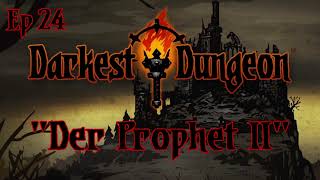 quotDer Prophet IIquot  Episode 24  Darkest Dungeon [upl. by Irisa955]