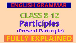 Participle  Present Participle  Class 812  English Grammar [upl. by Lory617]