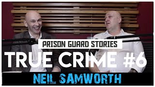 Prison Guards Shocking Stories Neil Samworth  True Crime Podcast 6 [upl. by Eilac]