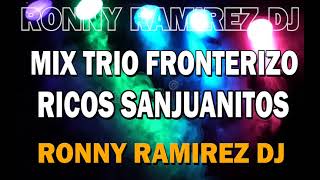 EL INTERNACIONAL TRIO FRONTERIZO MIX  MIX TRIO FRONTERIZO  MIX SANJUANITOS  RONNY RAMIREZ DJ [upl. by Engel]