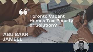 Toronto Vacant Homes Tax Penalty or Solution  AbuBakrJameel [upl. by Ennail]