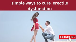 Cure erectile dysfunction 5 simple ways to cure erectile dysfunction [upl. by Anekam]