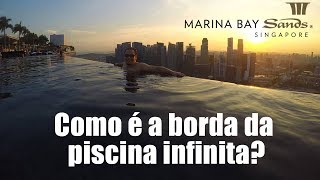 Como é a borda da piscina infinita do Marina Bay Sands em Singapura [upl. by Atiner]