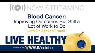 Ep 18 WVU Medicine Live Healthy WV  Blood Cancer Improving Outcomes But Still a Lot of Work to Do [upl. by Urdna]