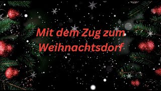 Mit dem Zug zum Weihnachtsdorf [upl. by Rama]