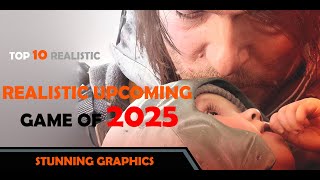 Top 10 realistic upcoming game of 2025 game trailer upcoming realestic 2025 [upl. by Rafe]