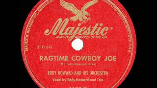 1947 HITS ARCHIVE Ragtime Cowboy Joe  Eddy Howard [upl. by Reinwald41]