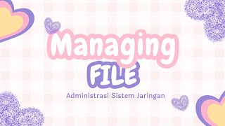 MANAGING FILE ADMINISTRASI SISTEM JARINGAN [upl. by Shae765]