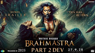 BRAHMĀSTRA Part 2 DEV  Trailer  Hrithik Roshan  Deepika Padukone  Ranbir Kapoor  Alia Bhatt [upl. by Arrak]