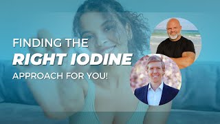 Finding the Right Iodine Approach for You [upl. by Laen73]