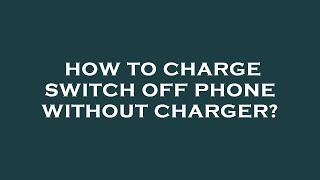 How to charge switch off phone without charger [upl. by Stilu]