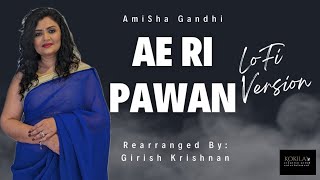 Ae Ri Pawan  LoFi Version  By Amisha Gandhi  Rearranged by Girish Krishnan GRMusicOnline [upl. by Gnihc]