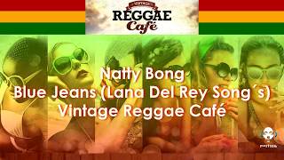 Blue Jeans  Lyrics  Natty Bong from Vintage Reggae Café [upl. by Vale]