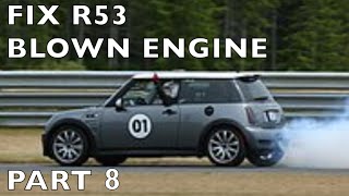 Rebuild R53 Blown Engine 2004 MINI Cooper S  Part 8  9 [upl. by Baptista701]