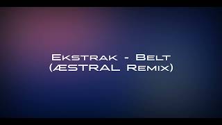 Ekstrak  Belt ÆSTRAL Remix [upl. by Analram976]