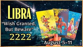 LIBRA♎️ “A Wish Is Granted But Beware” 2222 amp 1111  Libra Tarot Reading August 511 2024 [upl. by Chauncey]