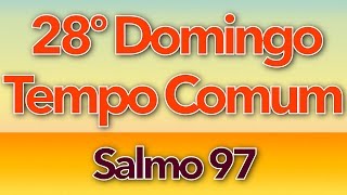 SALMO 97  O SENHOR FEZ CONHECER A SALVAÇÃO 28º DOMINGO DO TEMPO COMUM  ANO C [upl. by Haelak248]