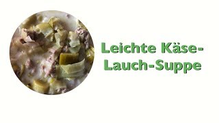 Leichte KäseLauchSuppe [upl. by Ludwigg505]