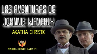 AGATHA CHRISTIE LAS AVENTURAS DE JOHNNIE WAVERLY AUDIOLIBRO POIROT VOZ HUMANA ESPAÑOL [upl. by Lightman]