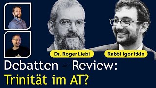 DEBATTENREVIEW Lehrt das AT die Trinität Roger Liebi vs Rabbi Igor Itkin [upl. by Dabney587]