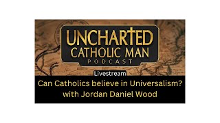 Catholics and Universalism with Jordan Daniel Wood [upl. by Casper320]