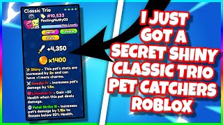 I JUST GOT A SECRET SHINY CLASSIC TRIO Pet Catchers Roblox [upl. by Gregson]