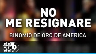 No Me Resignaré Binomio De Oro De América  Audio [upl. by Dionne]