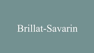 How to Pronounce BrillatSavarin Correctly in French [upl. by Burty]