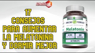 17 Consejo para aumentar la melatonina y dormir mejor [upl. by Kaz582]