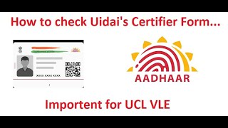 How to check and Verify Uidais certifier form  Important for Aadhaar Operator  Aadhaar UCL 2024 [upl. by Ecineg513]