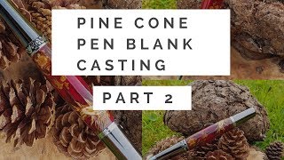 Pine cone pen blank casting part 2 [upl. by Nomi]