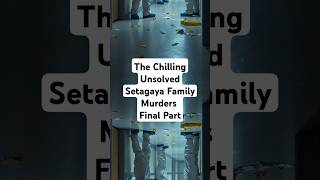 The Chilling Unsolved Setagaya Family Murders Final Part crimecommunity coldcasefiles [upl. by Macy859]