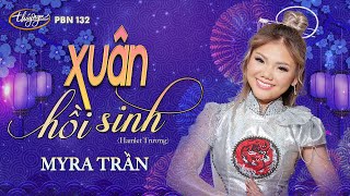 PBN 132  Myra Trần  Xuân Hồi Sinh [upl. by Prent]