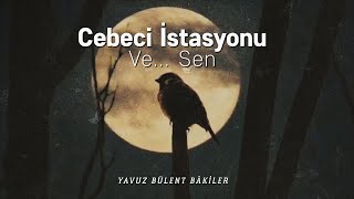 Yavuz Bülent Bakiler  Cebeci İstasyonu Ve Sen [upl. by Notsecnirp936]