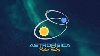 Astrofísica para Todos [upl. by Aerdnad]