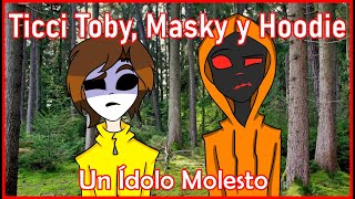 Ticci Toby Masky y Hoodie Un Ídolo Molesto [upl. by Okimuk154]