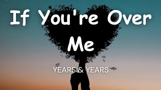 Years amp Years  If Youre Over Me Lyrics [upl. by Durarte758]