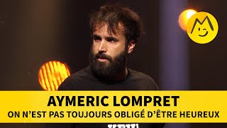 Aymeric Lompret  On nest pas toujours obligé d’être heureux [upl. by Artenek356]