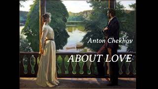 Anton Chekhov  quotAbout Lovequot [upl. by Madai919]