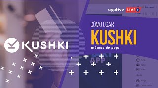 ¿Cómo usar el método de pago KUSHKI en Apphive [upl. by Hedelman]