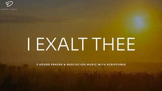 I Exalt Thee Prayer amp Meditation Music With Scriptures  Instrumental Worship [upl. by Onirefez713]