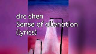 drc chen  sense of alienation lyrics [upl. by Drud]