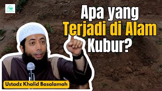 Apa Yang Terjadi Di Alam Kubur  Ustadz Khalid Basalamah [upl. by Alleram]